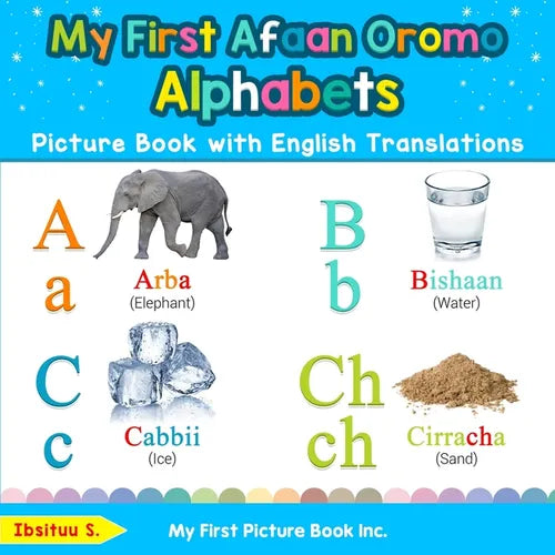 My First Afaan Oromo Alphabets Picture Book with English Translations: Bilingual Early Learning & Easy Teaching Afaan Oromo Books for Kids - Paperback