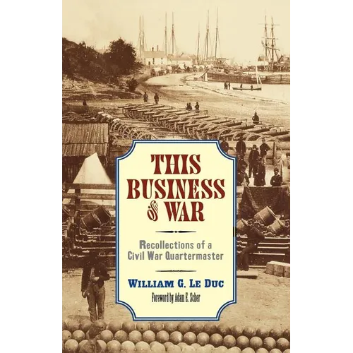 This Business of War: Recollections of a Civil War Quartermaster - Paperback