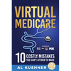Virtual Medicare -10 Costly Mistakes You Can't Afford to Make - Paperback