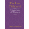 The Last Childhood: A Family Story of Alzheimer's Updated - Paperback