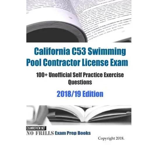 California C53 Swimming Pool Contractor License Exam 100+ Unofficial Self Practice Exercise Questions 2018/19 Edition - Paperback