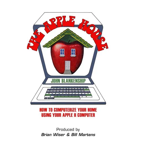 The Apple House: How to Computerize Your Home Using Your Apple II Computer - Hardcover