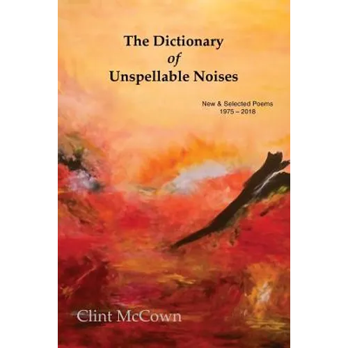 The Dictionary of Unspellable Noises: New & Selected Poems 1975 - 2018 - Paperback
