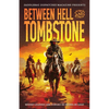 Between Hell and Tombstone: Where Legends Are Forged in Silver and Lead - Paperback