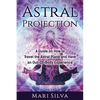 Astral Projection: A Guide on How to Travel the Astral Plane and Have an Out-Of-Body Experience - Paperback