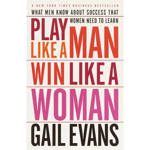 Play Like a Man, Win Like a Woman: What Men Know About Success that Women Need to Learn - Paperback