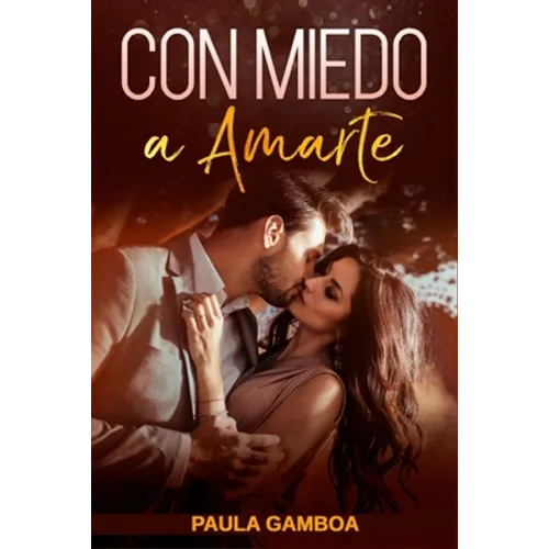 Con Miedo a Amarte (Oferta Especial 3 en 1): La Colección Completa de Libros de Novelas Románticas en Español. Una Novela Romántica de Paula Gamboa - Paperback