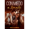 Con Miedo a Amarte (Oferta Especial 3 en 1): La Colección Completa de Libros de Novelas Románticas en Español. Una Novela Romántica de Paula Gamboa - Paperback