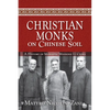 Christian Monks on Chinese Soil: A History of Monastic Missions to China - Paperback