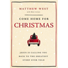 Come Home for Christmas: Jesus Is Calling You Back to the Greatest Story Ever Told - Hardcover
