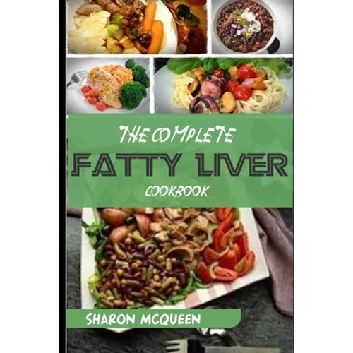 The Complete Fatty Liver Cookbook: Most Powerful Recipes to Avert Fatty Liver & Lose Weight Fast - Paperback