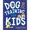 Dog Training for Kids: Fun and Easy Ways to Care for Your Furry Friend - Paperback