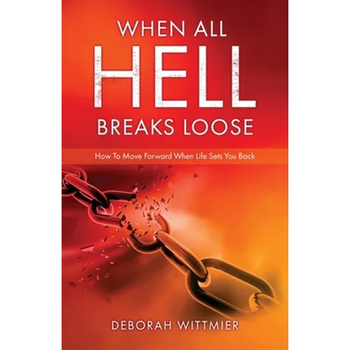 When All Hell Breaks Loose: How To Move Forward When Life Sets You Back - Paperback