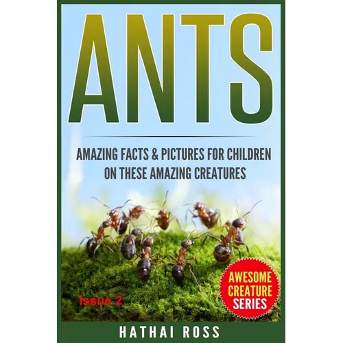 Ants: Amazing Facts & Pictures for Children on These Amazing Creatures - Paperback