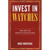 Invest in Watches: The Art of Watch Collecting - Paperback
