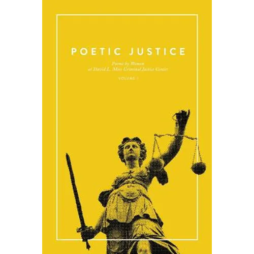 Poetic Justice: Poems by Women at David L. Moss Criminal Justice Center - Paperback