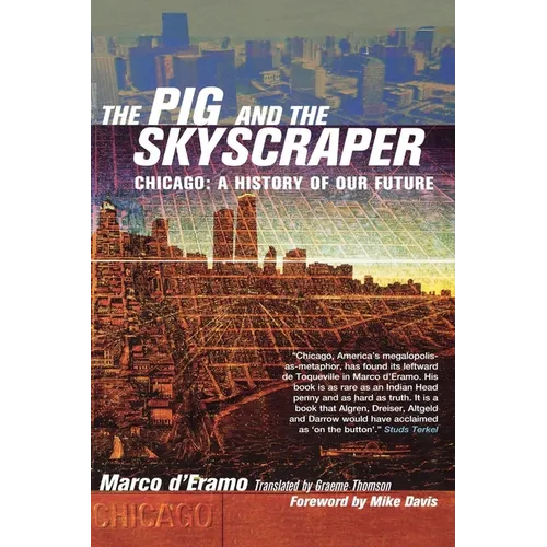 The Pig and the Skyscraper: Chicago: A History of Our Future - Paperback