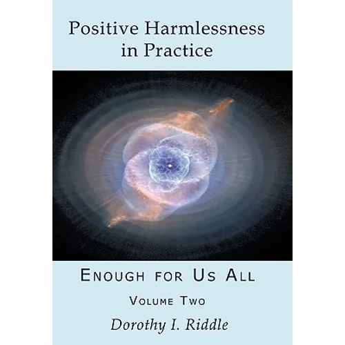Positive Harmlessness in Practice: Enough for Us All, Volume Two - Paperback