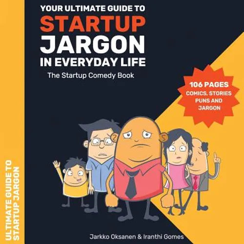 The Ultimate Guide to Startup Jargon - First Comedy Book for Entrepreneurs: The Ultimate Guide to Startup Jargon - First Comedy Book for Entrepreneurs - Paperback