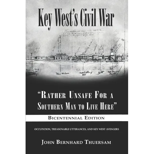 Key West's Civil War: "Rather Unsafe For a Southern Man to Live Here" - Paperback