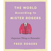 The World According to Mister Rogers: Important Things to Remember - Hardcover