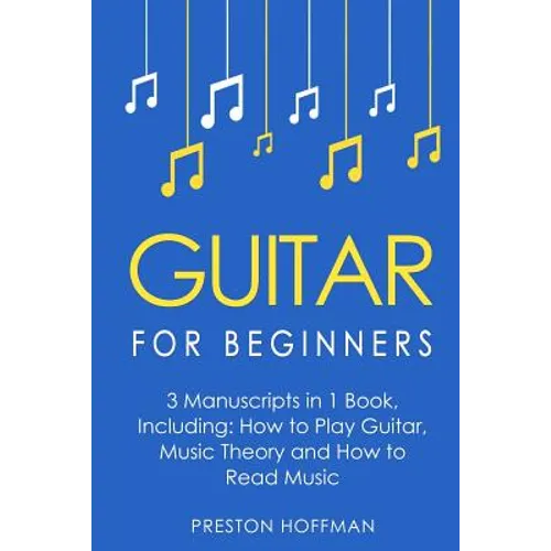 Guitar for Beginners: Bundle - The Only 3 Books You Need to Learn Guitar Lessons for Beginners, Guitar Theory and Guitar Sheet Music Today - Paperback
