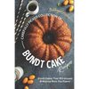 Carefully Picked Collection of Bundt Cake Recipes: Bundt Cakes That Will Amaze Everyone with The Flavor - Paperback