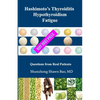 Hashimoto's Thyroiditis Hypothyroidism Fatigue: Questions From Real Patients Not Just Pills - Paperback