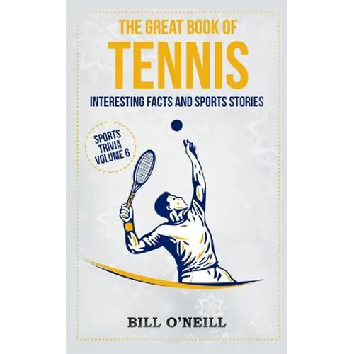 The Great Book of Tennis: Interesting Facts and Sports Stories - Paperback