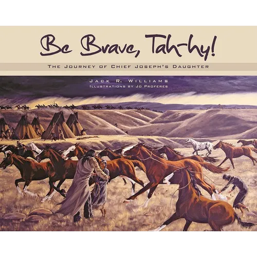 Be Brave, Tah-Hy!: The Journey of Chief Joseph's Daughter - Paperback