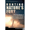 Hunting Nature's Fury: A Storm Chaser's Obsession with Tornadoes, Hurricanes, and Other Natural Disasters - Paperback