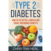 Type 2 Diabetes: How to Eat Better, Lower Blood Sugar, and Manage Diabetes - Paperback