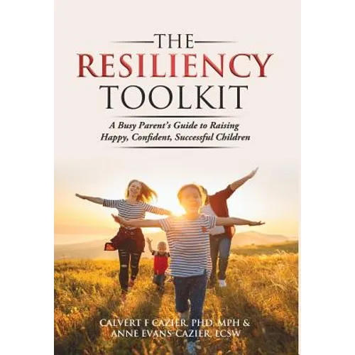 The Resiliency Toolkit: A Busy Parent's Guide to Raising Happy, Confident, Successful Children - Hardcover