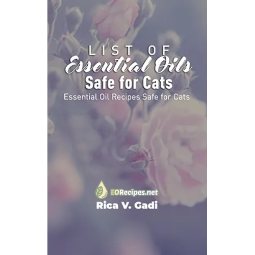 List of Essential Oils Safe for Cats: Essential Oil Recipes Safe for Cats - Paperback