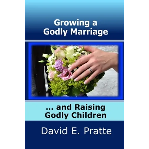 Growing a Godly Marriage and Raising Godly Children - Paperback