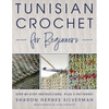 Tunisian Crochet for Beginners: Step-By-Step Instructions, Plus 5 Patterns! - Paperback