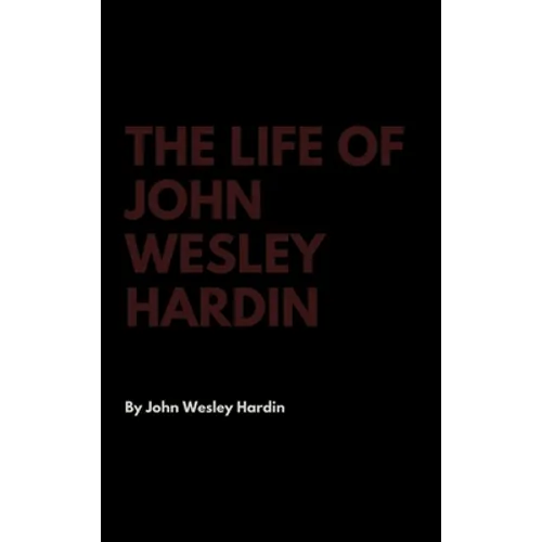 The Life of John Wesley Hardin - Hardcover