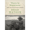 There Is Happiness: New and Selected Stories - Hardcover