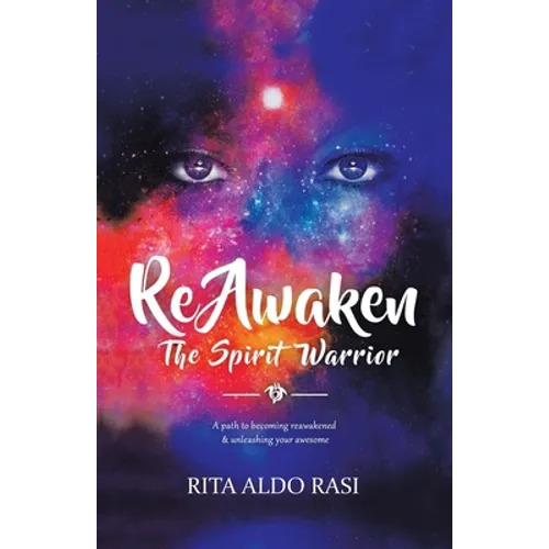 Reawaken the Spirit Warrior: A Path to Becoming Reawakened & Unleashing Your Awesome - Paperback