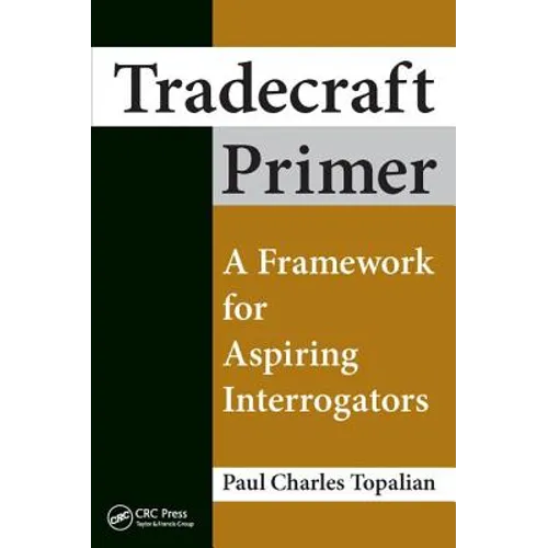 Tradecraft Primer: A Framework for Aspiring Interrogators - Paperback