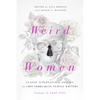 Weird Women: Volume 2: 1840-1925: Classic Supernatural Fiction by Groundbreaking Female Writers - Hardcover