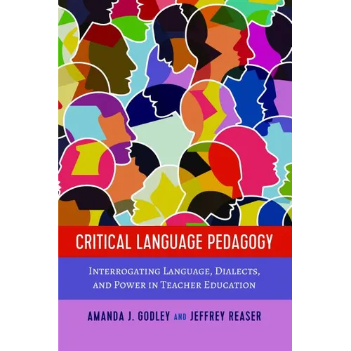 Critical Language Pedagogy: Interrogating Language, Dialects, and Power in Teacher Education - Paperback