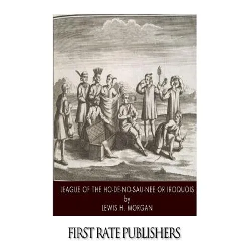 League of the Ho-De-No-Sau-Nee or Iroquois - Paperback