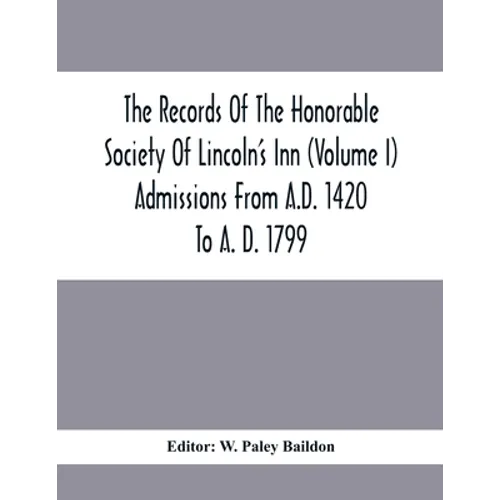 The Records Of The Honorable Society Of Lincoln'S Inn (Volume I) Admissions From A.D. 1420 To A. D. 1799 - Paperback