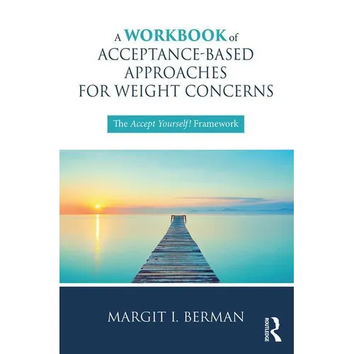 A Workbook of Acceptance-Based Approaches for Weight Concerns: The Accept Yourself! Framework - Paperback