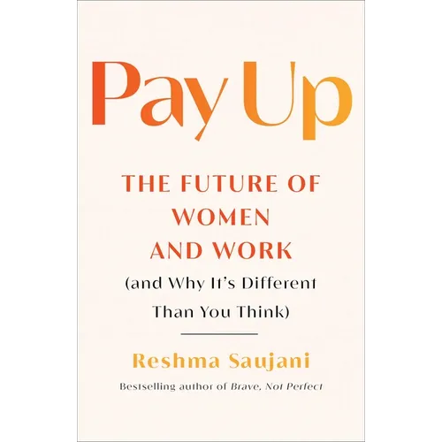 Pay Up: The Future of Women and Work (and Why It's Different Than You Think) - Hardcover