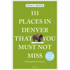 111 Places in Denver That You Must Not Miss - Paperback
