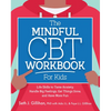 The Mindful CBT Workbook for Kids: Life Skills to Tame Anxiety, Handle Big Feelings, Get Things Done, and Have More Fun - Paperback