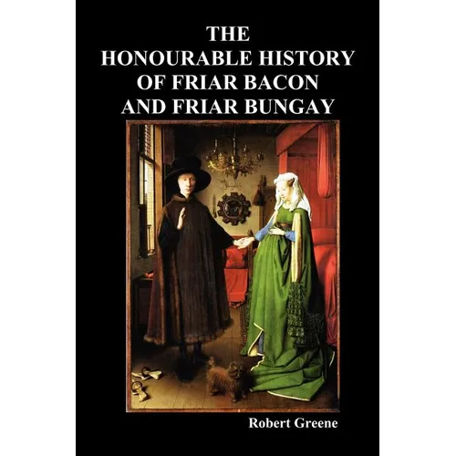 The Honourable Historie of Friar Bacon and Friar Bungay - Paperback