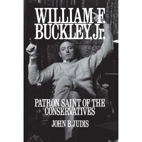 William F. Buckley, Jr.: Patron Saint of the Conservatives - Paperback